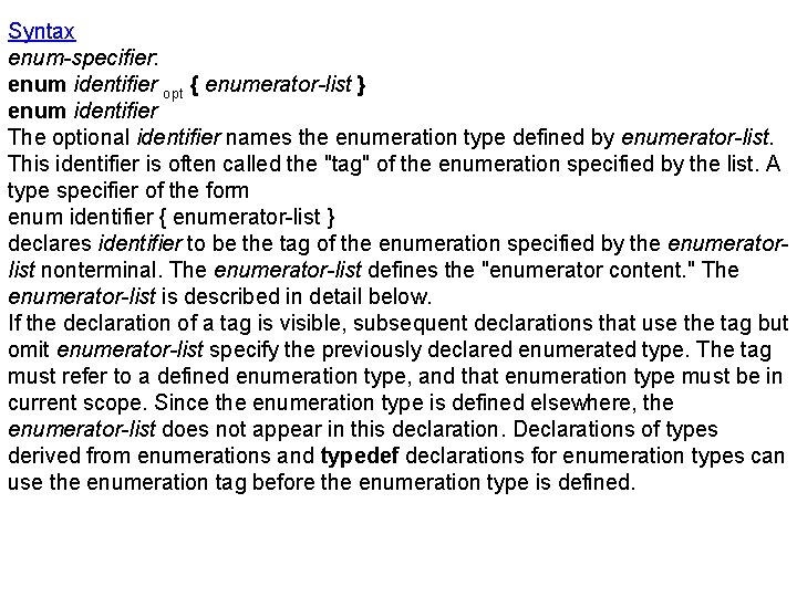 Syntax enum-specifier: enum identifier opt { enumerator-list } enum identifier The optional identifier names