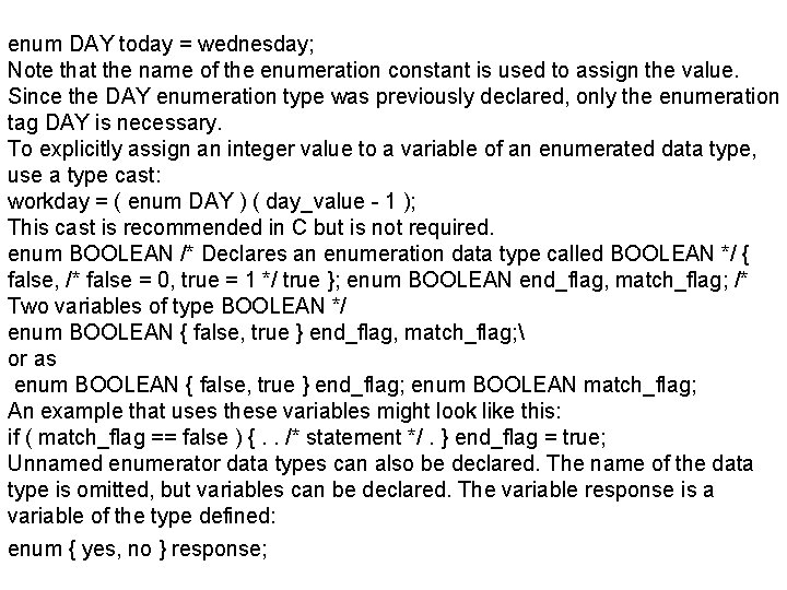 enum DAY today = wednesday; Note that the name of the enumeration constant is