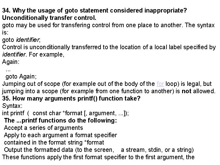 34. Why the usage of goto statement considered inappropriate? Unconditionally transfer control. goto may