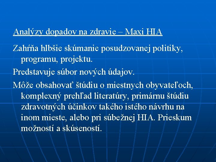 Analýzy dopadov na zdravie – Maxi HIA Zahŕňa hlbšie skúmanie posudzovanej politiky, programu, projektu.