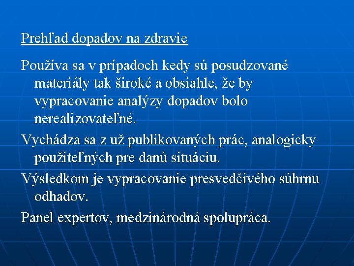 Prehľad dopadov na zdravie Používa sa v prípadoch kedy sú posudzované materiály tak široké