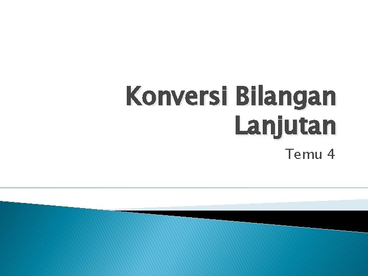 Konversi Bilangan Lanjutan Temu 4 