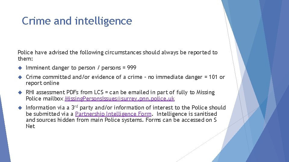 Crime and intelligence Police have advised the following circumstances should always be reported to