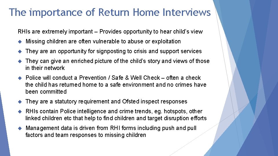 The importance of Return Home Interviews RHIs are extremely important – Provides opportunity to