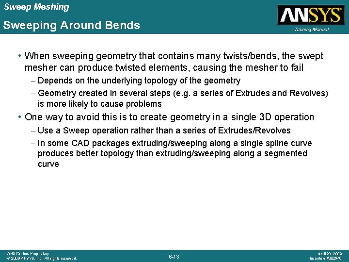 Sweep Meshing Sweeping Around Bends Training Manual • When sweeping geometry that contains many