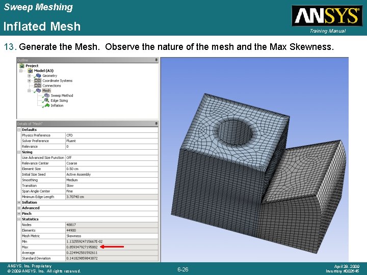 Sweep Meshing Inflated Mesh Training Manual 13. Generate the Mesh. Observe the nature of