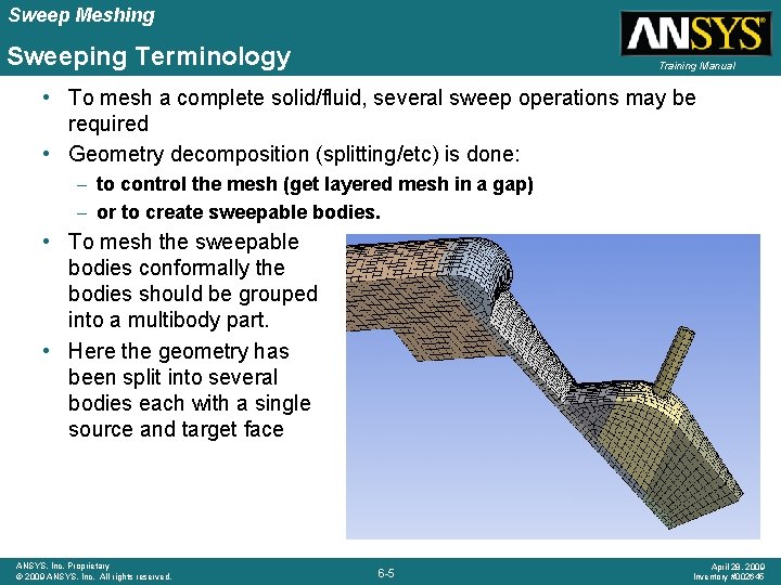 Sweep Meshing Sweeping Terminology Training Manual • To mesh a complete solid/fluid, several sweep