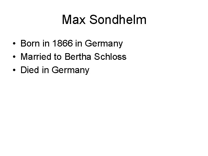 Max Sondhelm • Born in 1866 in Germany • Married to Bertha Schloss •