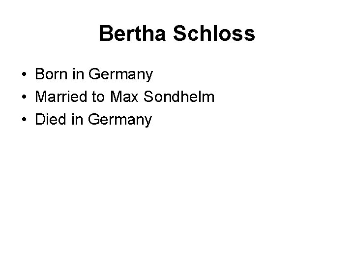 Bertha Schloss • Born in Germany • Married to Max Sondhelm • Died in