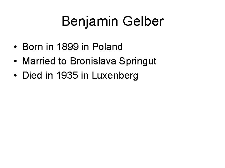 Benjamin Gelber • Born in 1899 in Poland • Married to Bronislava Springut •