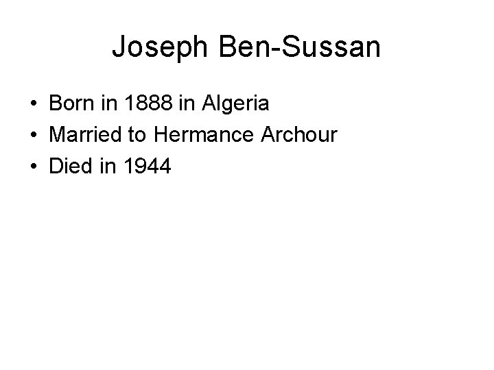 Joseph Ben-Sussan • Born in 1888 in Algeria • Married to Hermance Archour •