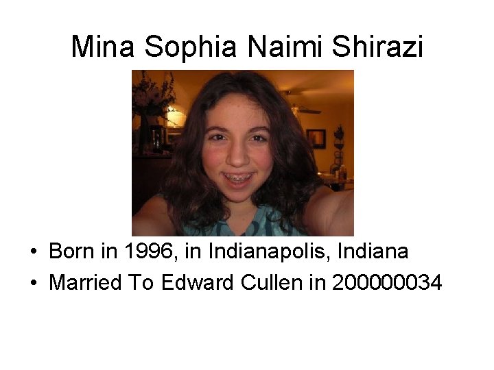 Mina Sophia Naimi Shirazi • Born in 1996, in Indianapolis, Indiana • Married To