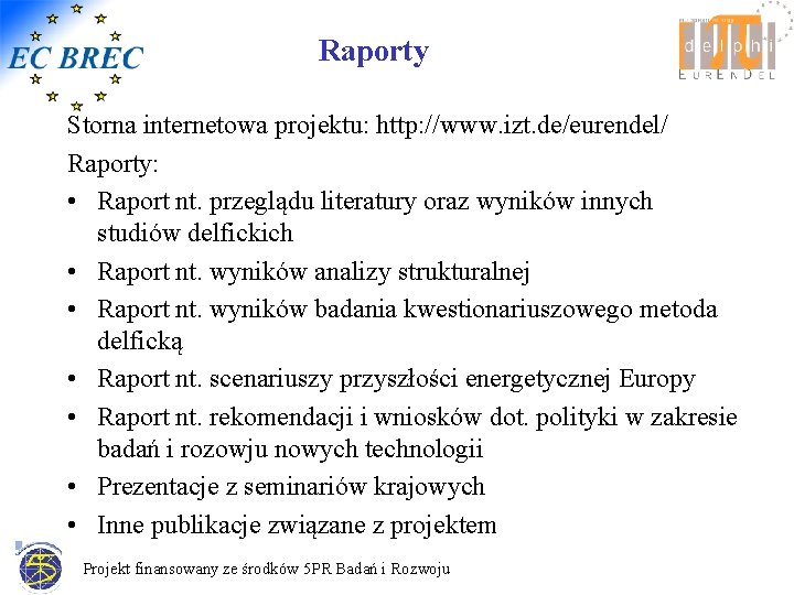 Raporty Storna internetowa projektu: http: //www. izt. de/eurendel/ Raporty: • Raport nt. przeglądu literatury