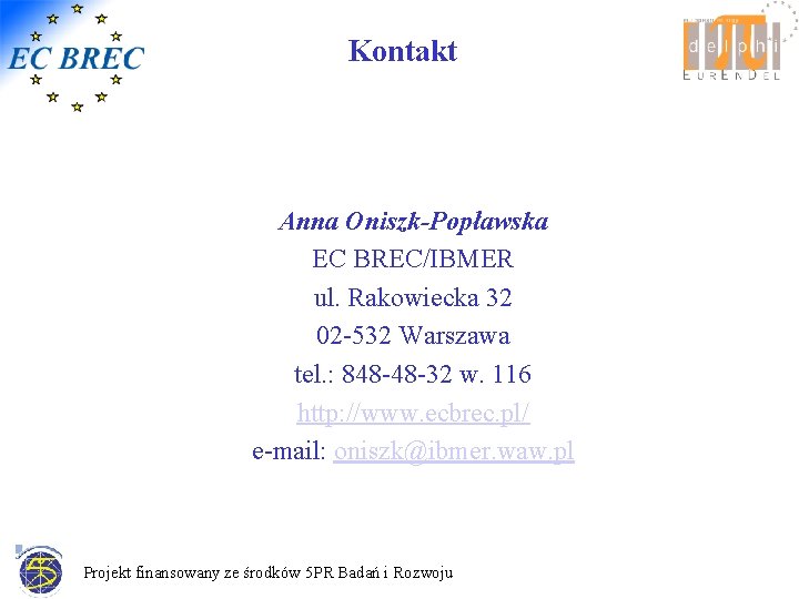 Kontakt Anna Oniszk-Popławska EC BREC/IBMER ul. Rakowiecka 32 02 -532 Warszawa tel. : 848