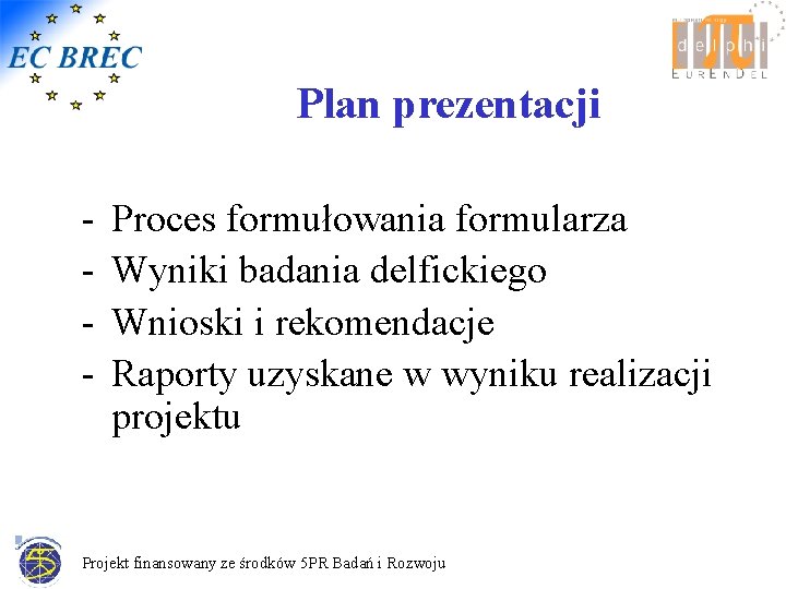 Plan prezentacji - Proces formułowania formularza Wyniki badania delfickiego Wnioski i rekomendacje Raporty uzyskane