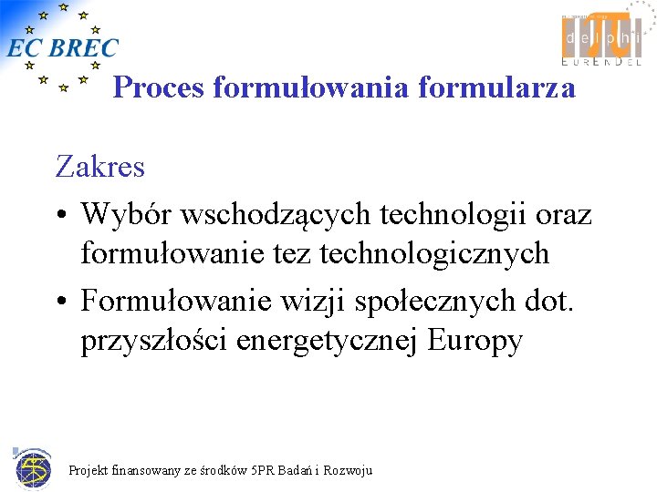 Proces formułowania formularza Zakres • Wybór wschodzących technologii oraz formułowanie tez technologicznych • Formułowanie