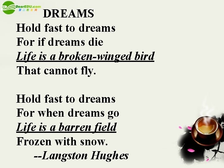 DREAMS Hold fast to dreams For if dreams die Life is a broken-winged bird