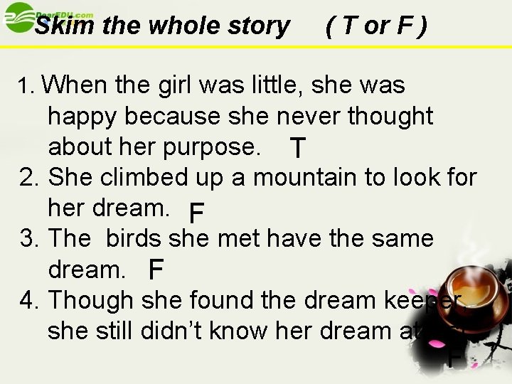 Skim the whole story ( T or F ) 1. When the girl was