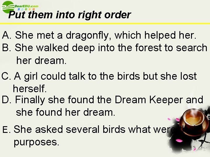 Put them into right order A. She met a dragonfly, which helped her. B.