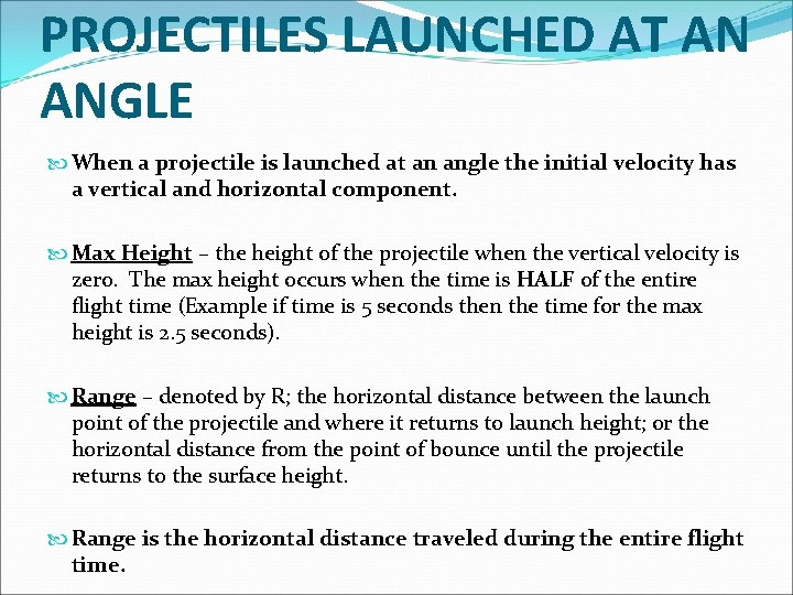 PROJECTILES LAUNCHED AT AN ANGLE When a projectile is launched at an angle the