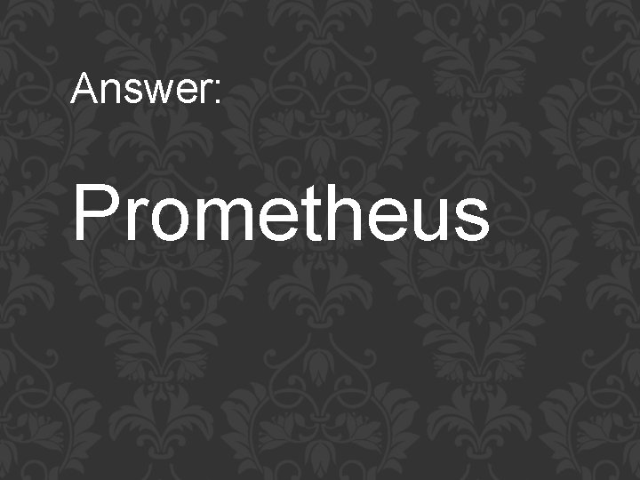 Answer: Prometheus 