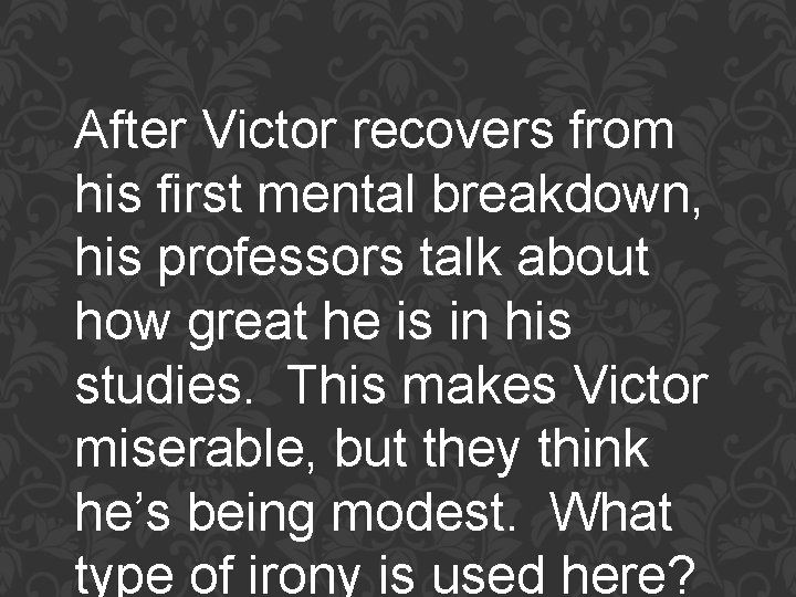 After Victor recovers from his first mental breakdown, his professors talk about how great