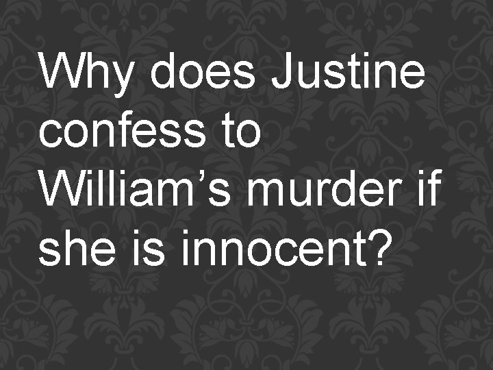 Why does Justine confess to William’s murder if she is innocent? 