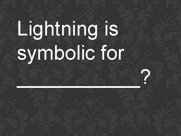 Lightning is symbolic for ______? 