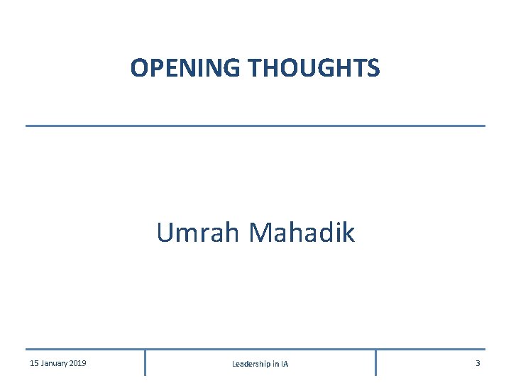 OPENING THOUGHTS Umrah Mahadik 15 January 2019 Leadership in IA 3 OPENING THOUGHTS Umrah Mahadik 15 January 2019 Leadership in IA 3