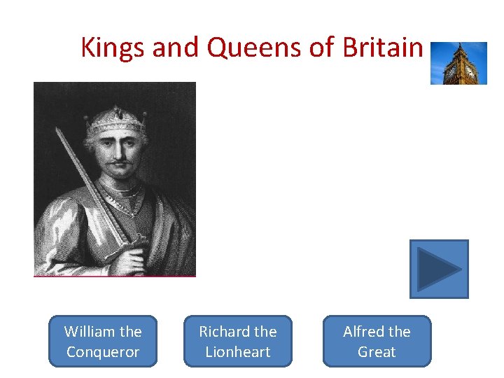 Kings and Queens of Britain He was a Norman, who conquered England in 1066