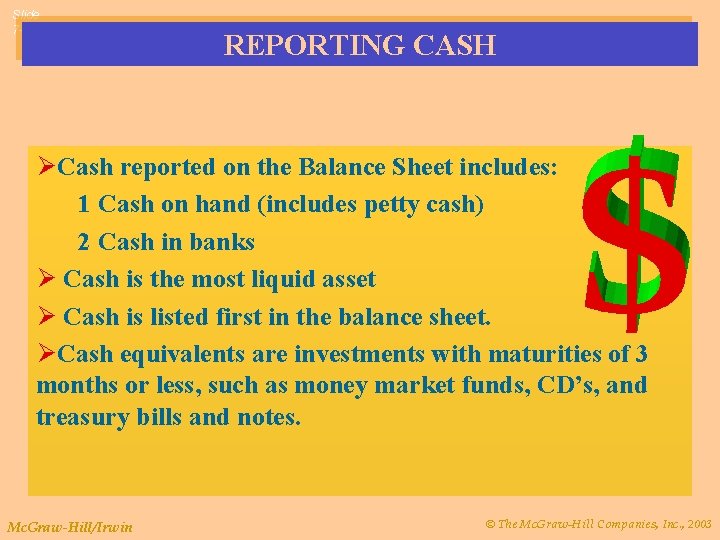 Slide 7 -33 REPORTING CASH ØCash reported on the Balance Sheet includes: 1 Cash