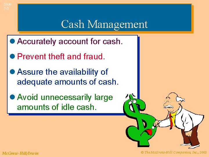 Slide 7 -5 Cash Management l Accurately account for cash. l Prevent theft and