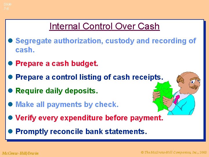 Slide 7 -6 Internal Control Over Cash l Segregate authorization, custody and recording of