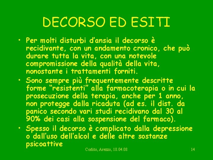 DECORSO ED ESITI • Per molti disturbi d’ansia il decorso è recidivante, con un