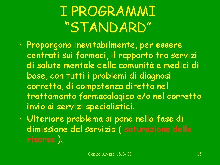 I PROGRAMMI “STANDARD” • Propongono inevitabilmente, per essere centrati sui farmaci, il rapporto tra