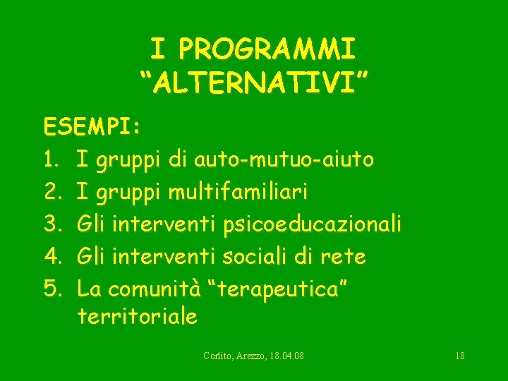 I PROGRAMMI “ALTERNATIVI” ESEMPI: 1. I gruppi di auto-mutuo-aiuto 2. I gruppi multifamiliari 3.