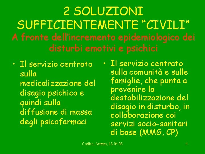 2 SOLUZIONI SUFFICIENTEMENTE “CIVILI” A fronte dell’incremento epidemiologico dei disturbi emotivi e psichici •