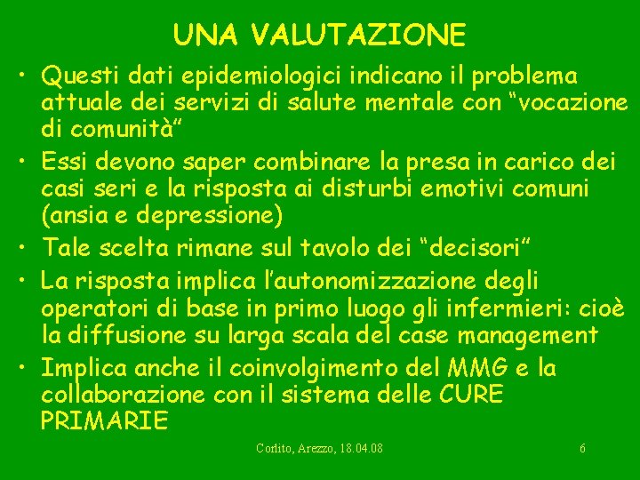 UNA VALUTAZIONE • Questi dati epidemiologici indicano il problema attuale dei servizi di salute