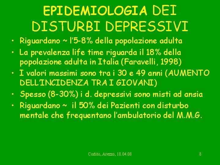 EPIDEMIOLOGIA DEI DISTURBI DEPRESSIVI • Riguardano ~ l’ 5 -8% della popolazione adulta •