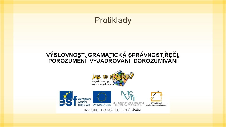 Protiklady VÝSLOVNOST, GRAMATICKÁ SPRÁVNOST ŘEČI, POROZUMĚNÍ, VYJADŘOVÁNÍ, DOROZUMÍVÁNÍ 