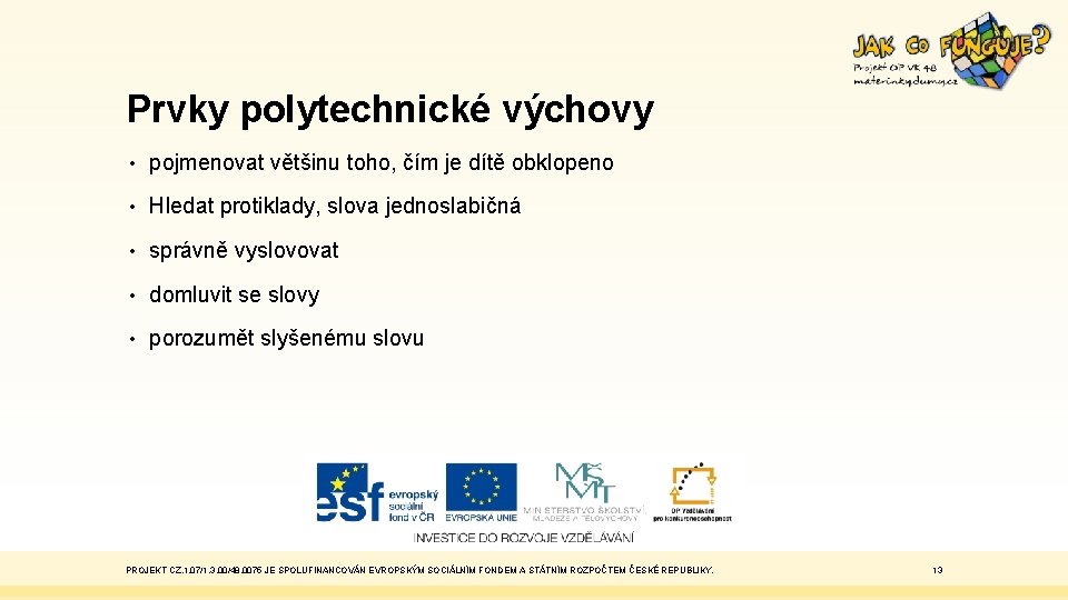 Prvky polytechnické výchovy • pojmenovat většinu toho, čím je dítě obklopeno • Hledat protiklady,