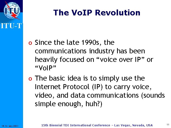 The Vo. IP Revolution ITU-T o Since the late 1990 s, the communications industry