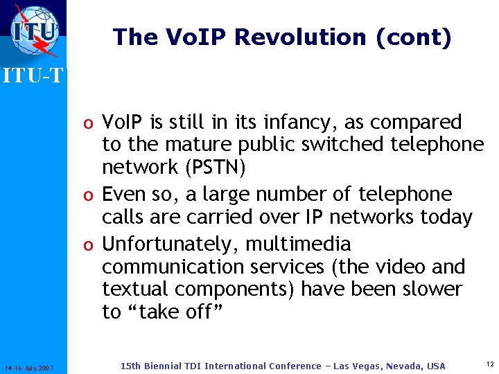 The Vo. IP Revolution (cont) ITU-T o Vo. IP is still in its infancy,