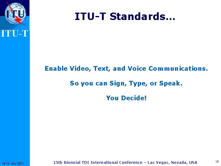 ITU-T Standards… ITU-T Enable Video, Text, and Voice Communications. So you can Sign, Type,