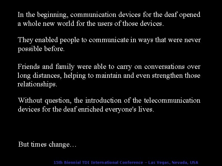 In the beginning, communication devices for the deaf opened a whole new world for