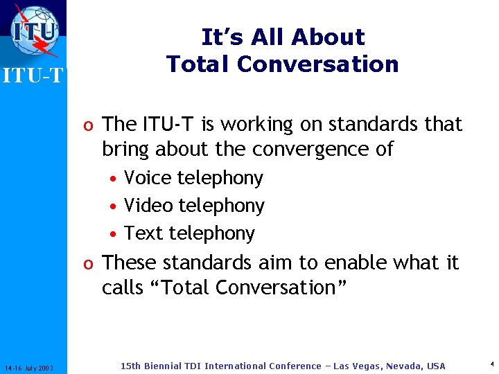 ITU-T It’s All About Total Conversation o The ITU-T is working on standards that