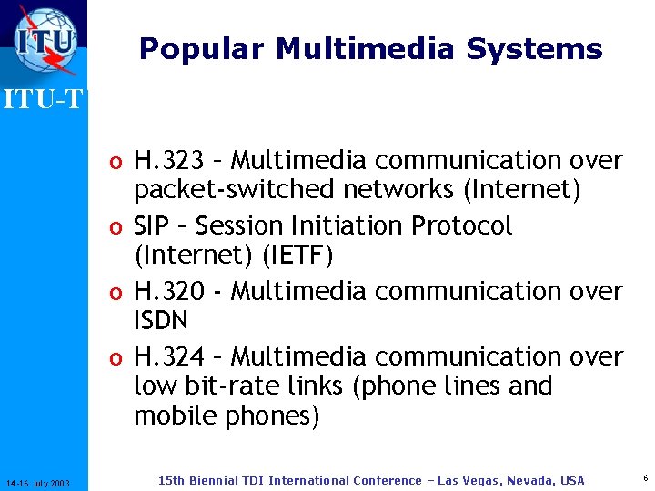 Popular Multimedia Systems ITU-T o H. 323 – Multimedia communication over packet-switched networks (Internet)