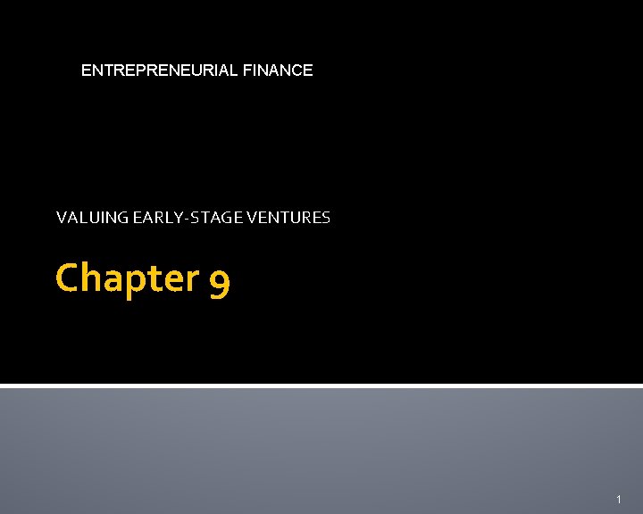 ENTREPRENEURIAL FINANCE VALUING EARLY-STAGE VENTURES Chapter 9 1 
