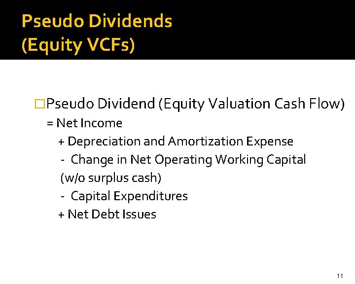 Pseudo Dividends (Equity VCFs) �Pseudo Dividend (Equity Valuation Cash Flow) = Net Income +