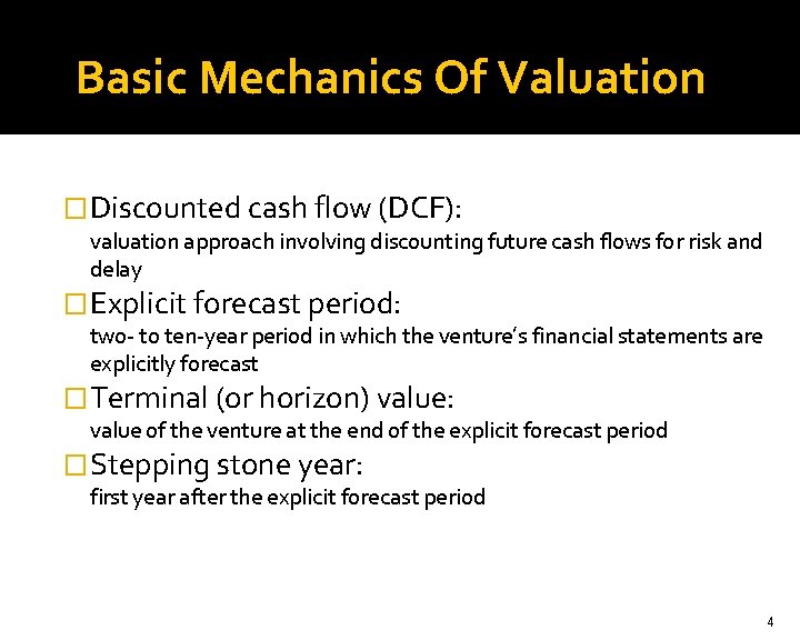 Basic Mechanics Of Valuation � Discounted cash flow (DCF): valuation approach involving discounting future